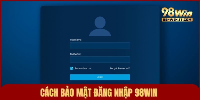 Hướng dẫn bảo mật tài khoản 98win ngay sau khi đăng nhập để trải nghiệm an toàn
