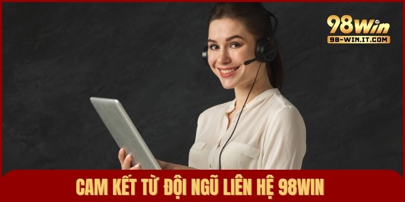 Cam kết phản hồi người chơi một cách hiệu quả, trách nhiệm từ đội ngũ CSKH 98win