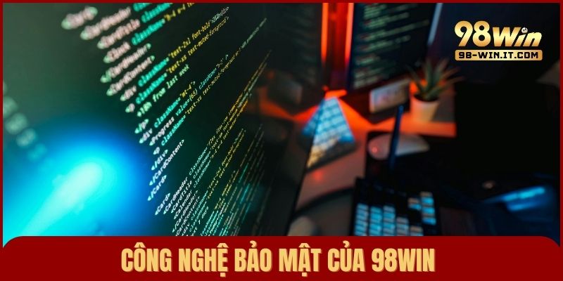 Top công nghệ bảo mật hiện đại được áp dụng tại 98win