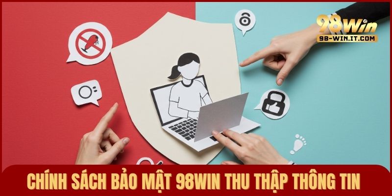Quy định thu thập thông tin đảm bảo an toàn từ 98win