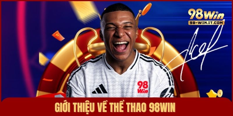 Giới thiệu sảnh thể thao 98win – Đặt cược sôi động với hàng ngàn trận đấu mỗi ngày