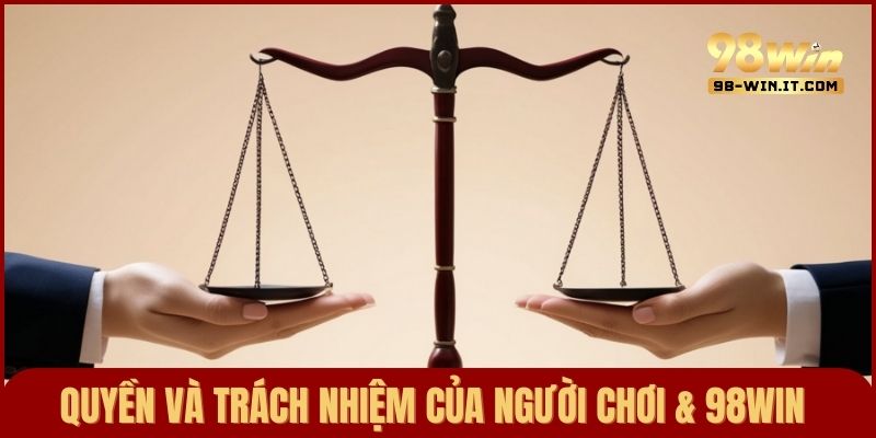 Nắm rõ quyền và nghĩa vụ của các bên tham gia vào 98win