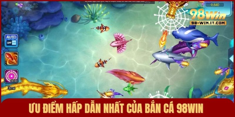 Ưu điểm nổi bật của sảnh bắn cá đổi thưởng 98win
