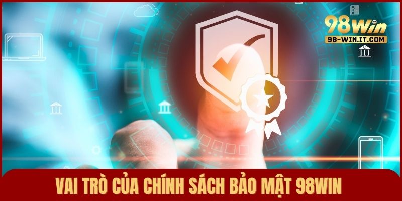 Tầm quan trọng của chính sách bảo mật 98win trong việc tạo môi trường giải trí an toàn