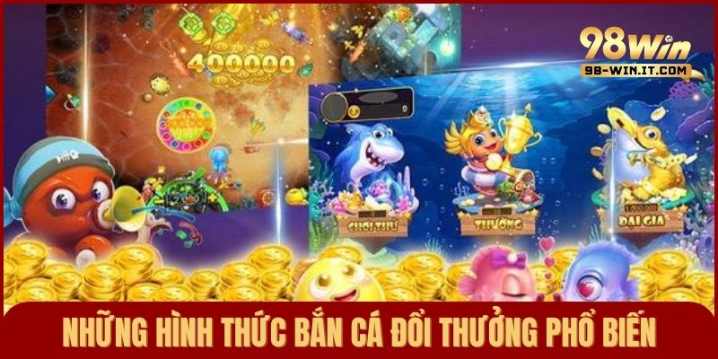 Tổng hợp những hình thức bắn cá đổi thưởng thịnh hành ngày nay