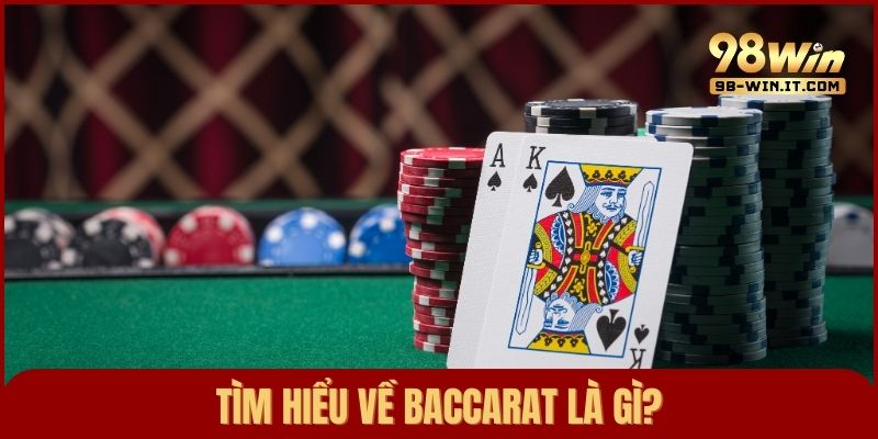 Tìm hiểu Baccarat là gì trước khi tham gia ván chơi